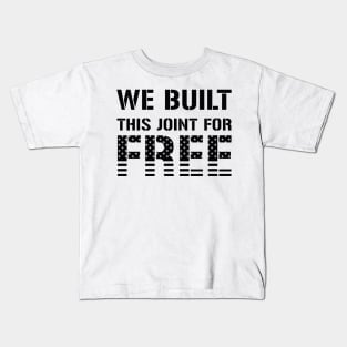 We Built This Joint For Free Kids T-Shirt